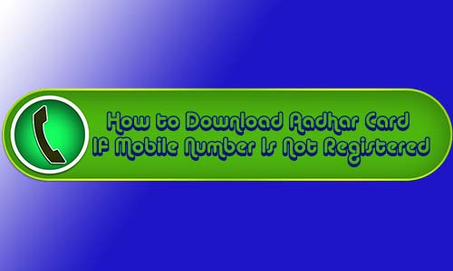 download Aadhaar card if mobile number is not registered